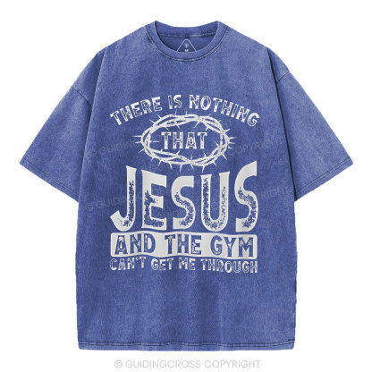 There Is Nothing That Jesus And The Gym Christian Washed T-Shirt