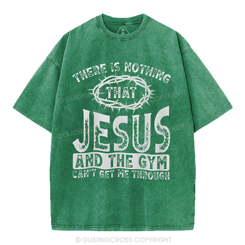 There Is Nothing That Jesus And The Gym Christian Washed T-Shirt