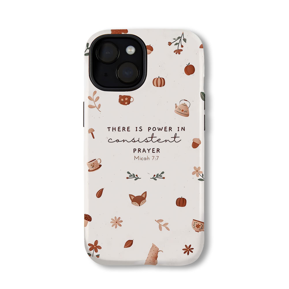 There Is Power In Consistent Prayer Christian Phone Case