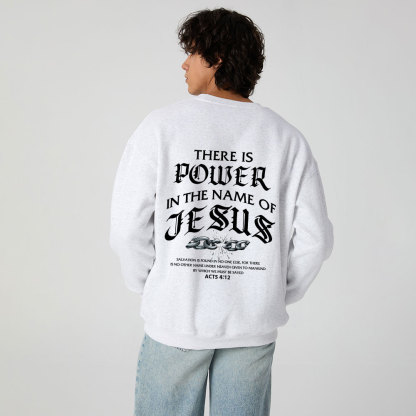 There Is Power In The Name Of Jesus Christian Fleece Sweatshirt 
