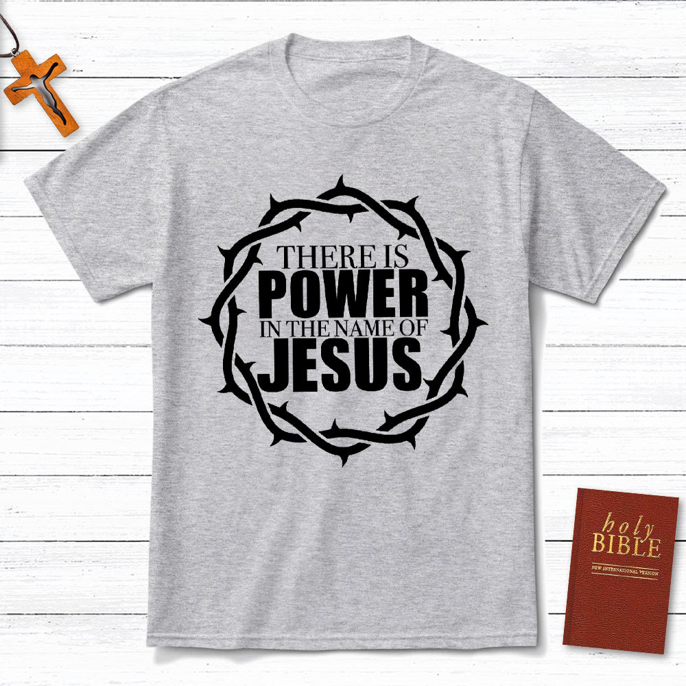 There Is Power In The Name Of Jesus Christian T-Shirt