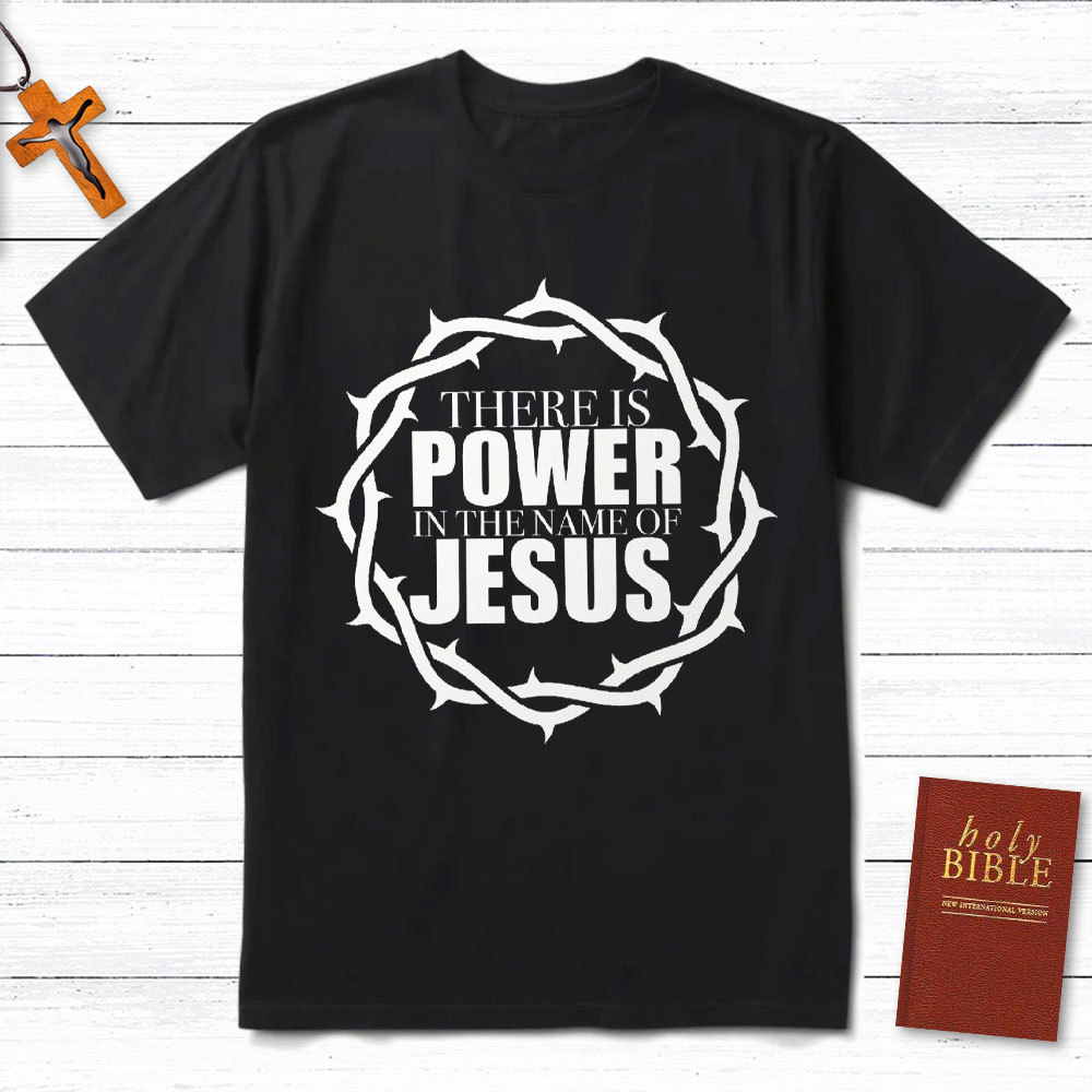 There Is Power In The Name Of Jesus Christian T-Shirt