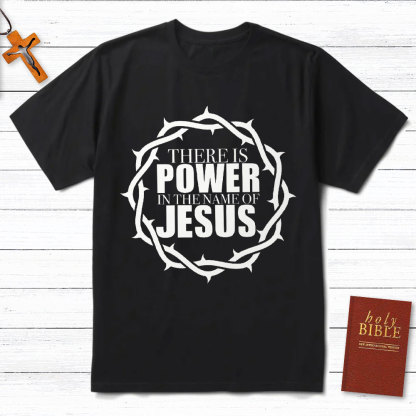 There Is Power In The Name Of Jesus Christian T-Shirt
