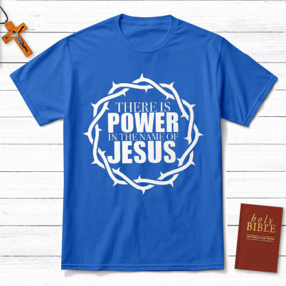 There Is Power In The Name Of Jesus Christian T-Shirt