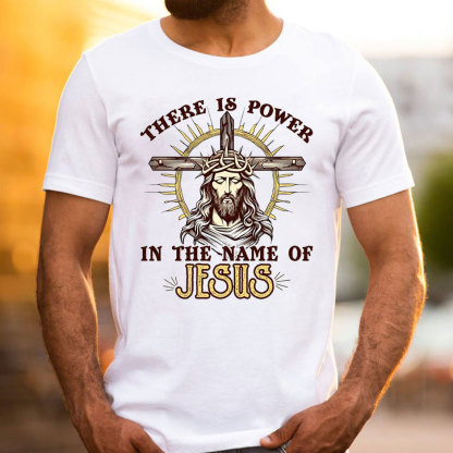 There Is Power In The Name Of Jesus Christian T-Shirt