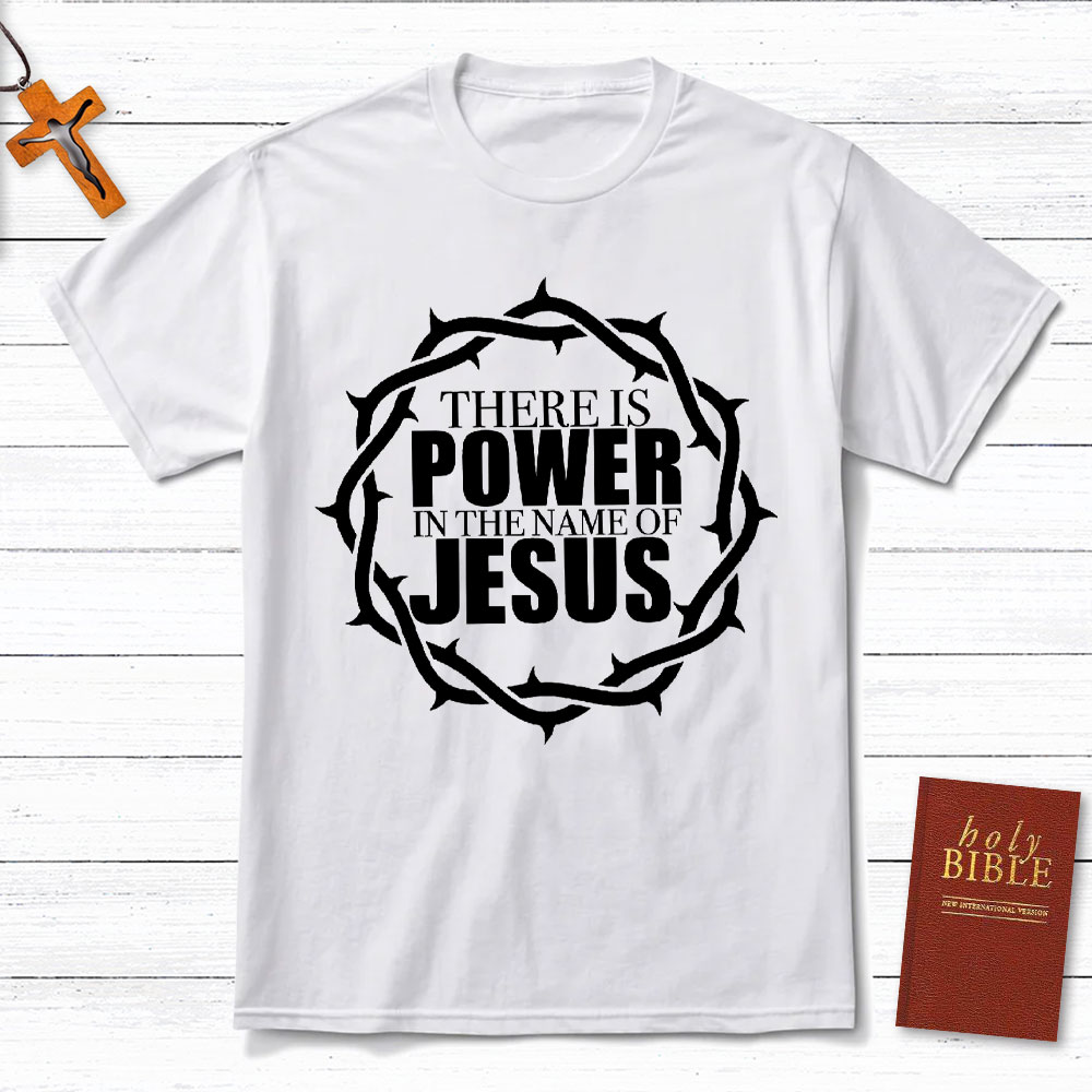 There Is Power In The Name Of Jesus Christian T-Shirt