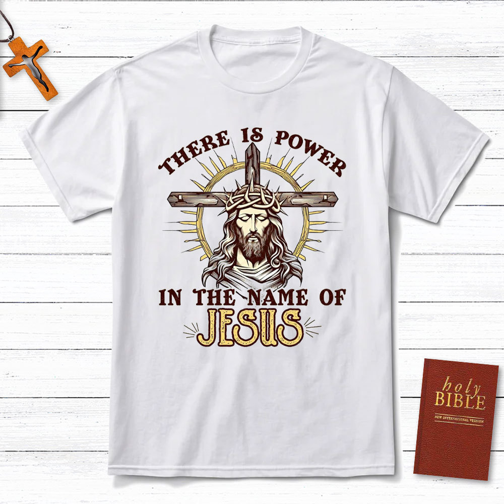 There Is Power In The Name Of Jesus Christian T-Shirt