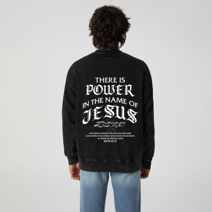 There Is Power In The Name Of Jesus Christian Washed Sweatshirt