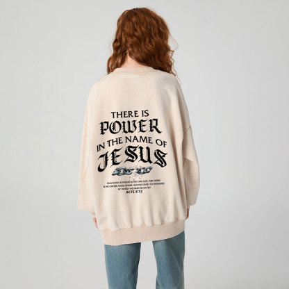 There Is Power In The Name Of Jesus Christian Washed Sweatshirt