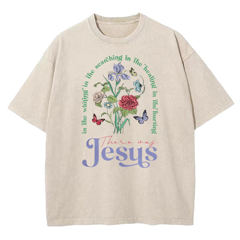 There Was Jesus Christian Washed T-shirt