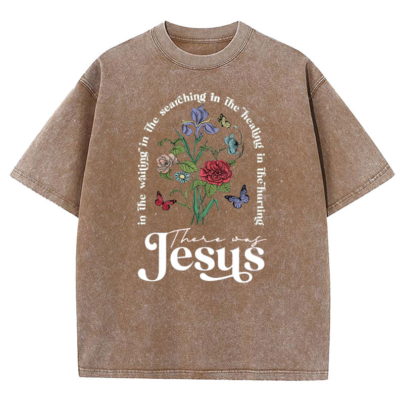 There Was Jesus Christian Washed T-shirt