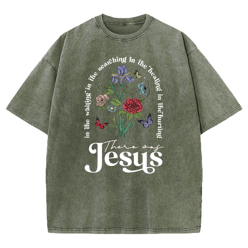 There Was Jesus Christian Washed T-shirt