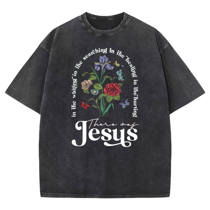 There Was Jesus Christian Washed T-shirt