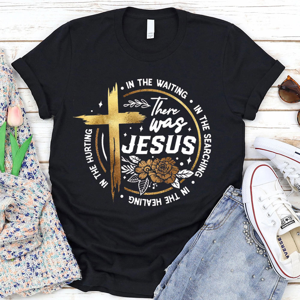 There Was Jesus Christian T-Shirt