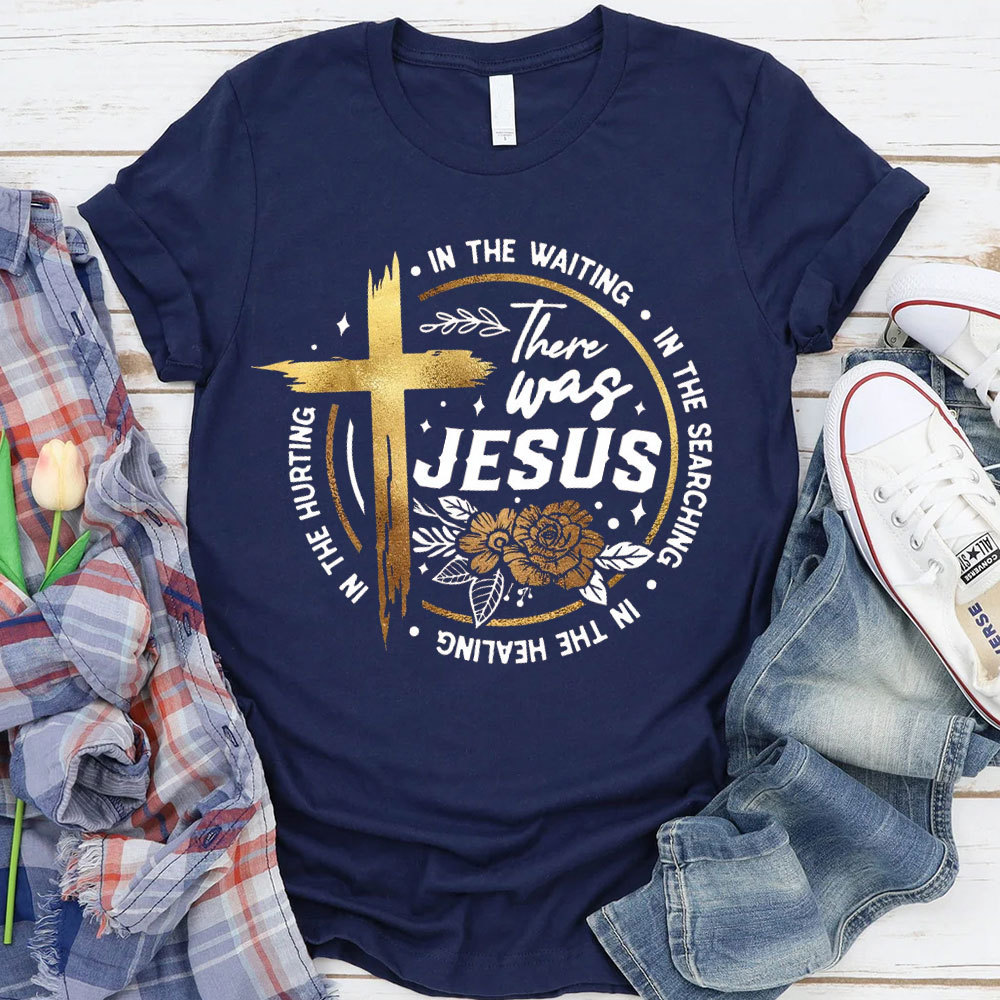 There Was Jesus Christian T-Shirt