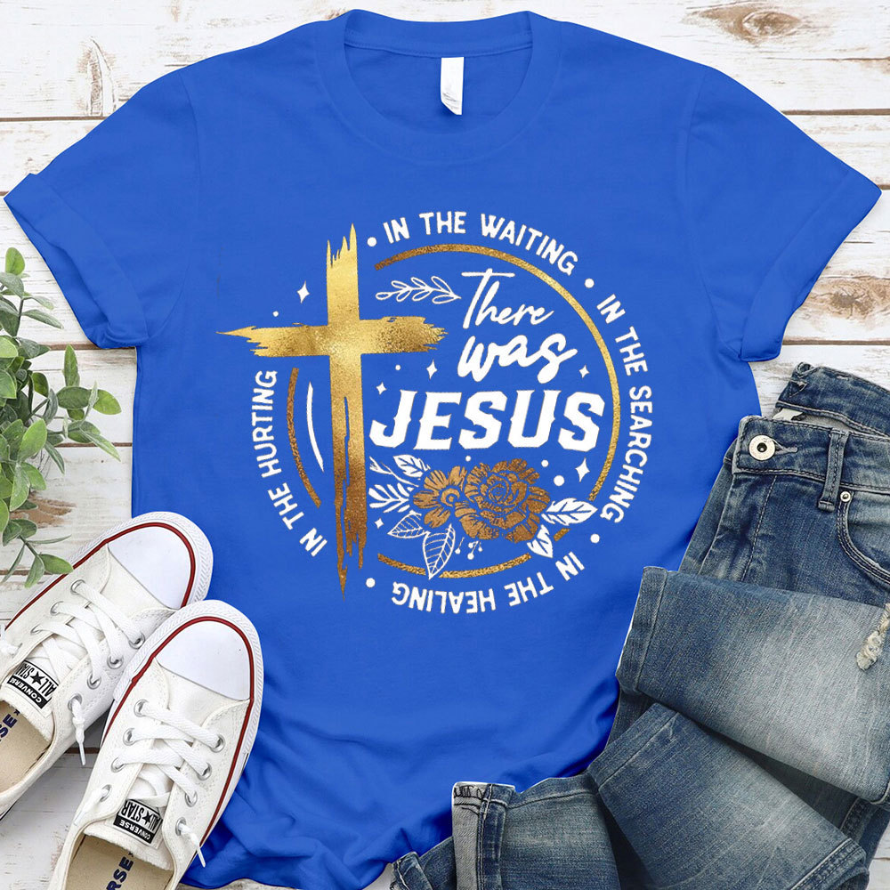 There Was Jesus Christian T-Shirt