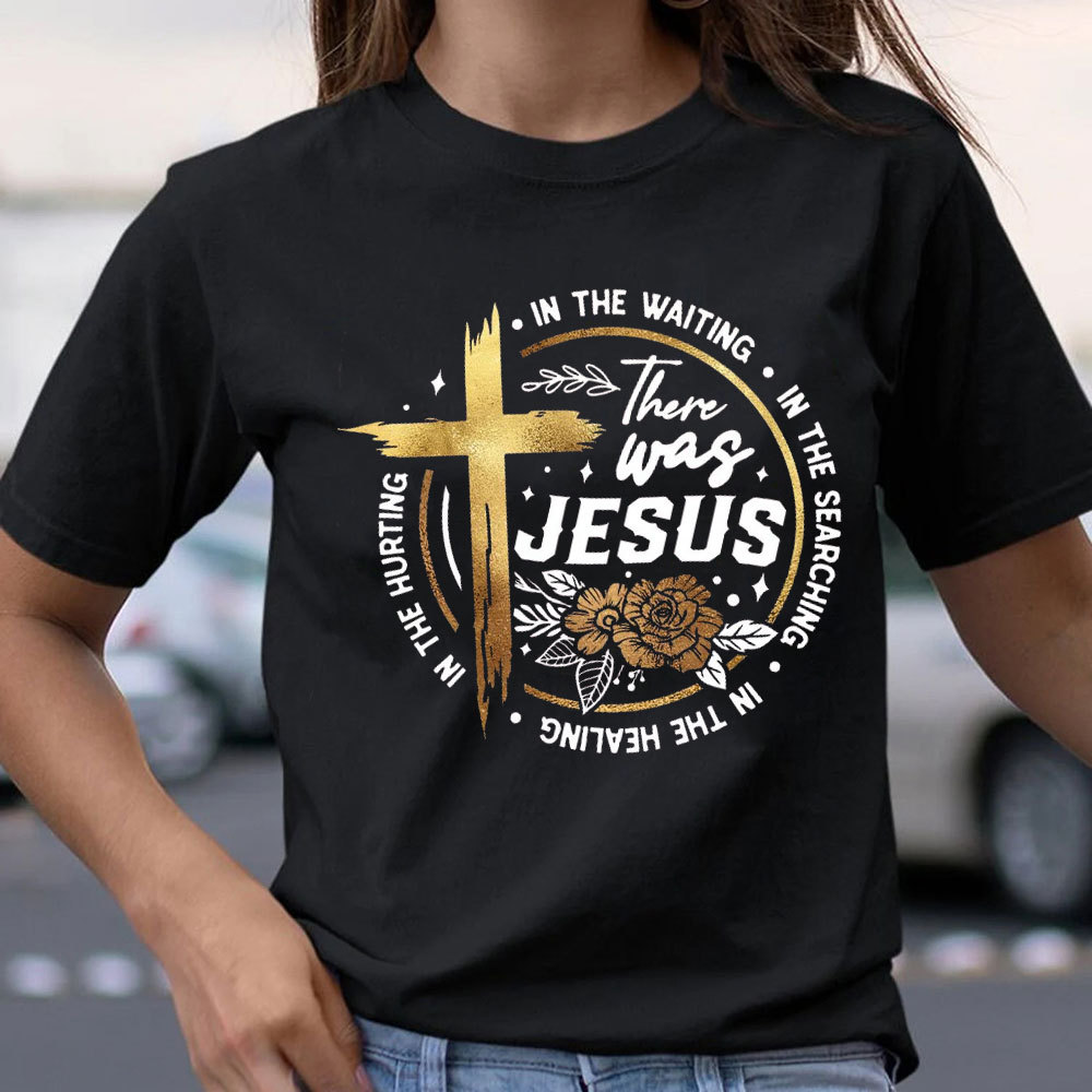 There Was Jesus Christian T-Shirt