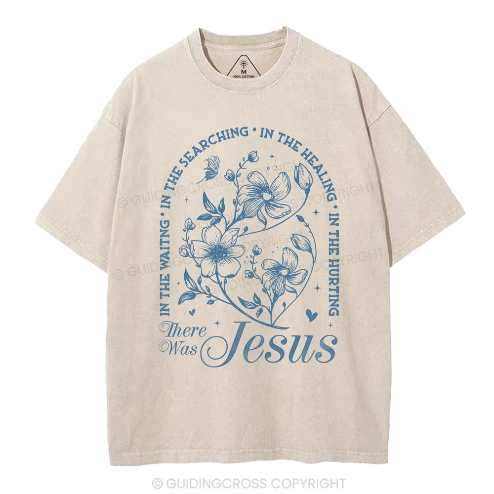 There Was Jesus  Christian Washed T-Shirt