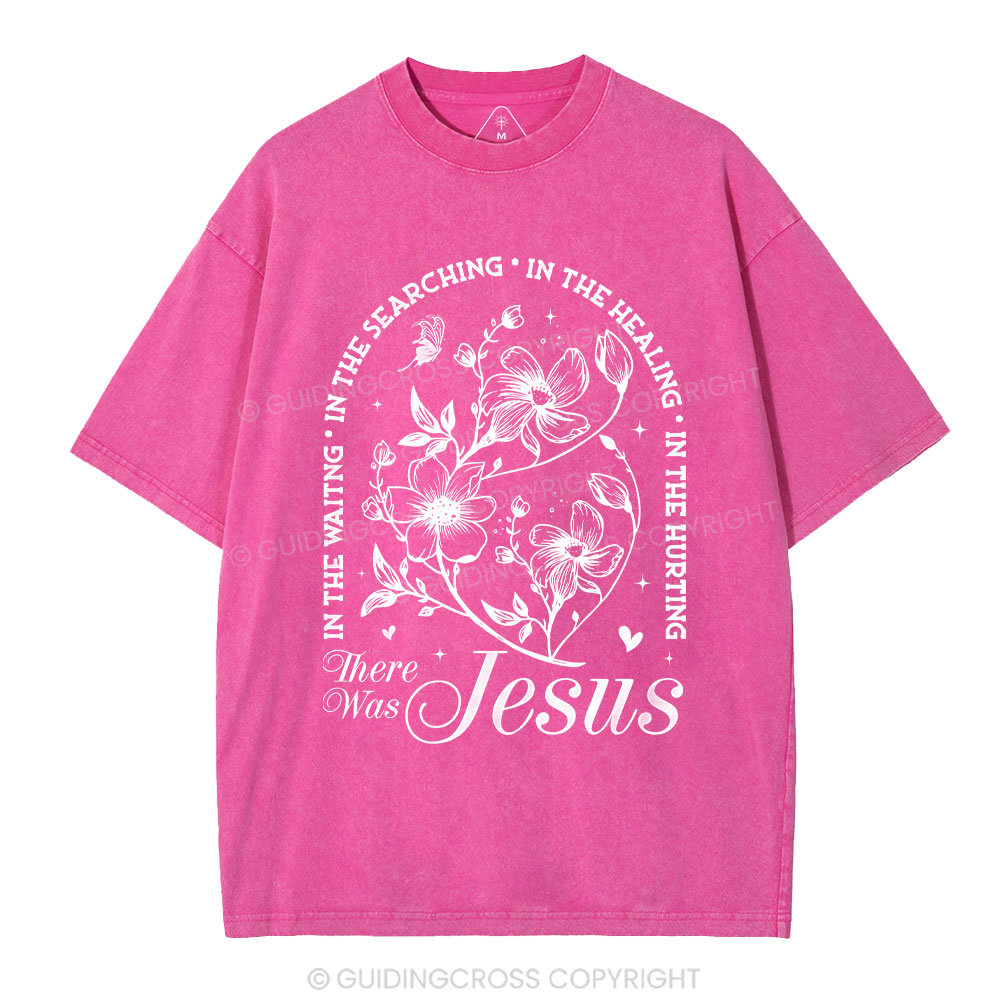 There Was Jesus  Christian Washed T-Shirt