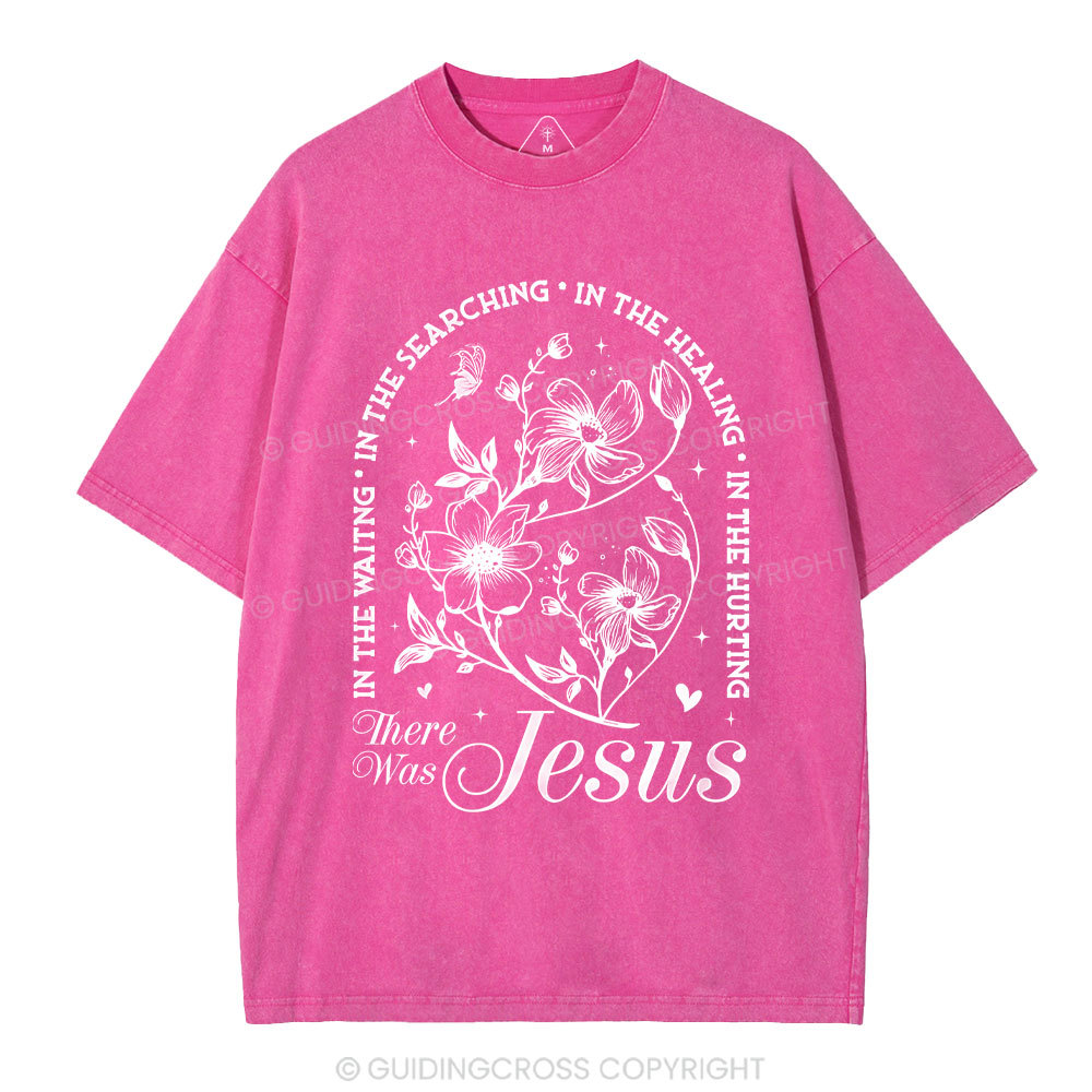 There Was Jesus  Christian Washed T-Shirt