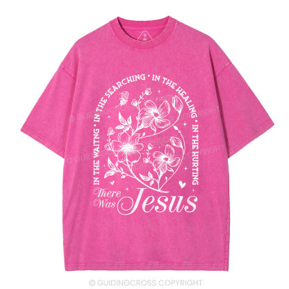 There Was Jesus  Christian Washed T-Shirt