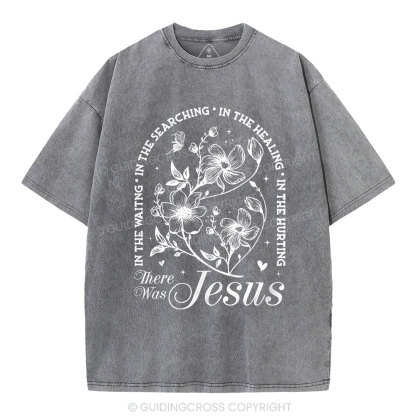 There Was Jesus  Christian Washed T-Shirt