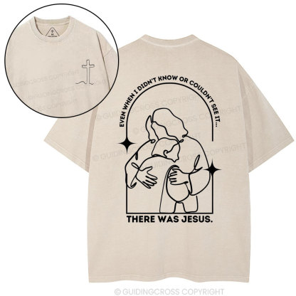 There Was Jesus Christian Washed T-Shirt