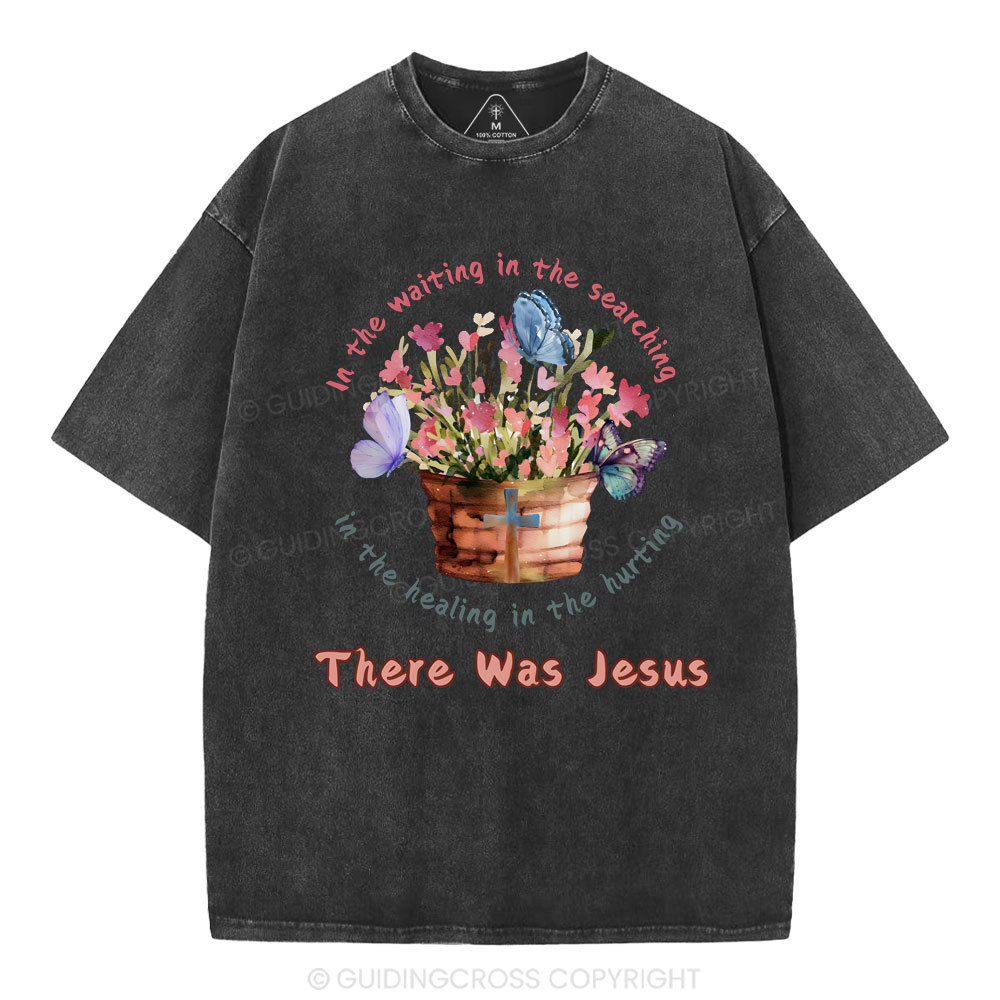 There Was Jesus Christian Washed T-Shirt