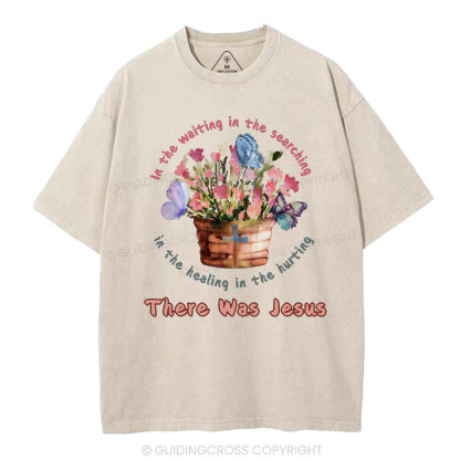 There Was Jesus Christian Washed T-Shirt