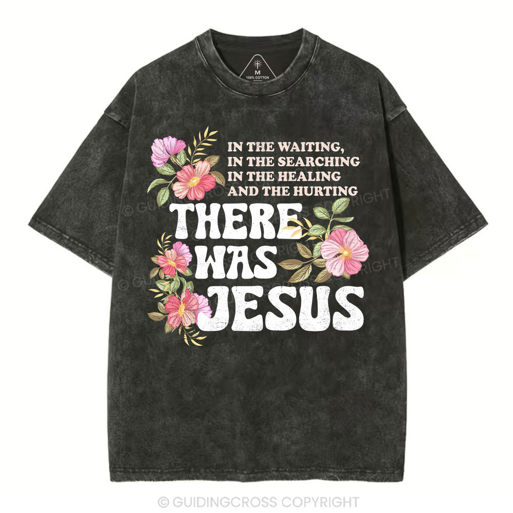 There Was Jesus Christian Washed T-Shirt