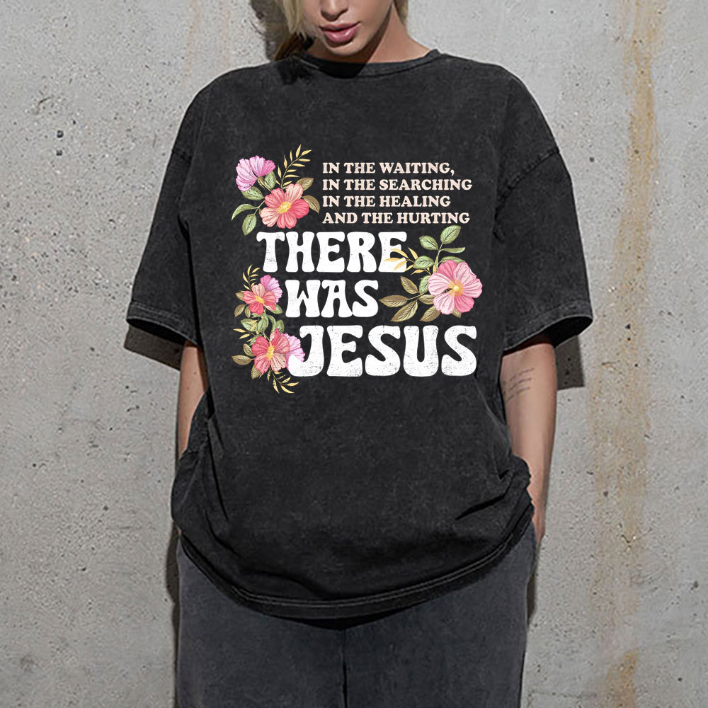 There Was Jesus Christian Washed T-Shirt
