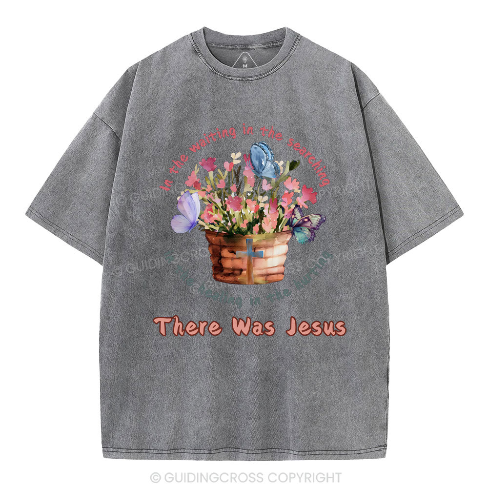 There Was Jesus Christian Washed T-Shirt