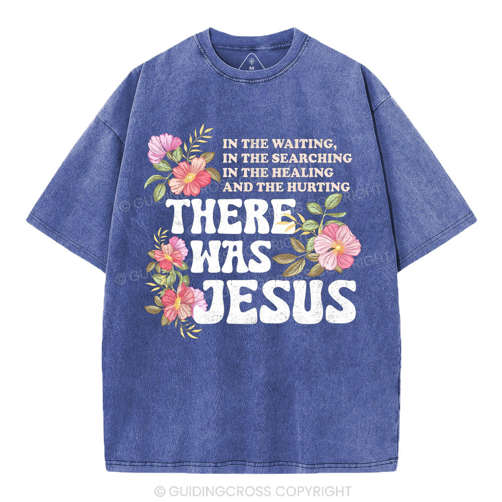 There Was Jesus Christian Washed T-Shirt