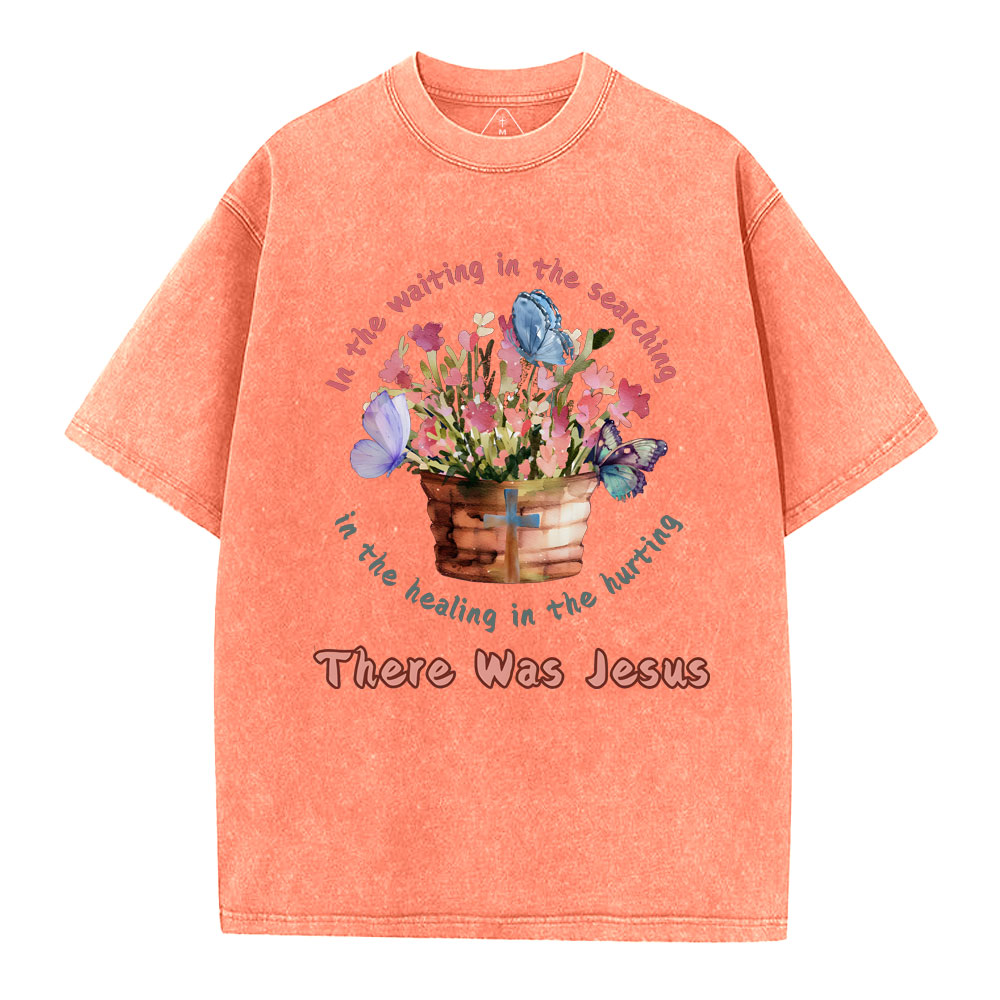 There Was Jesus Christian Washed T-Shirt