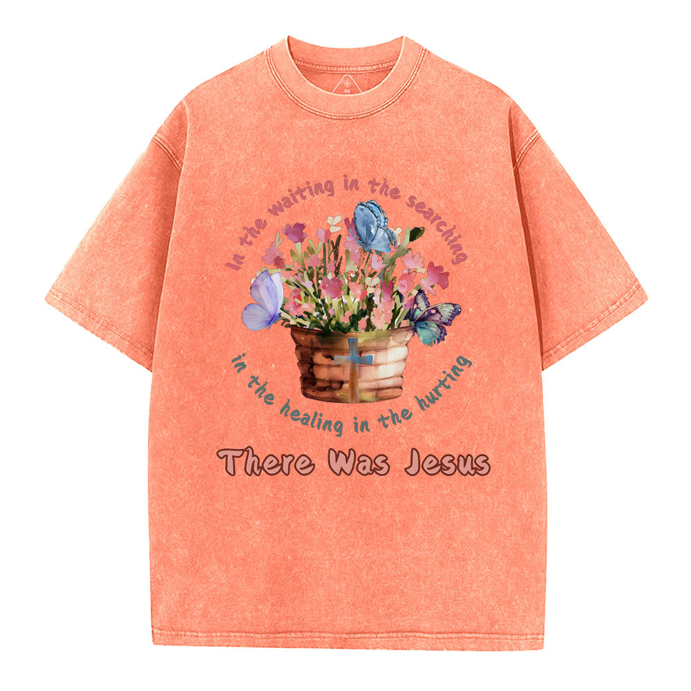 There Was Jesus Christian Washed T-Shirt