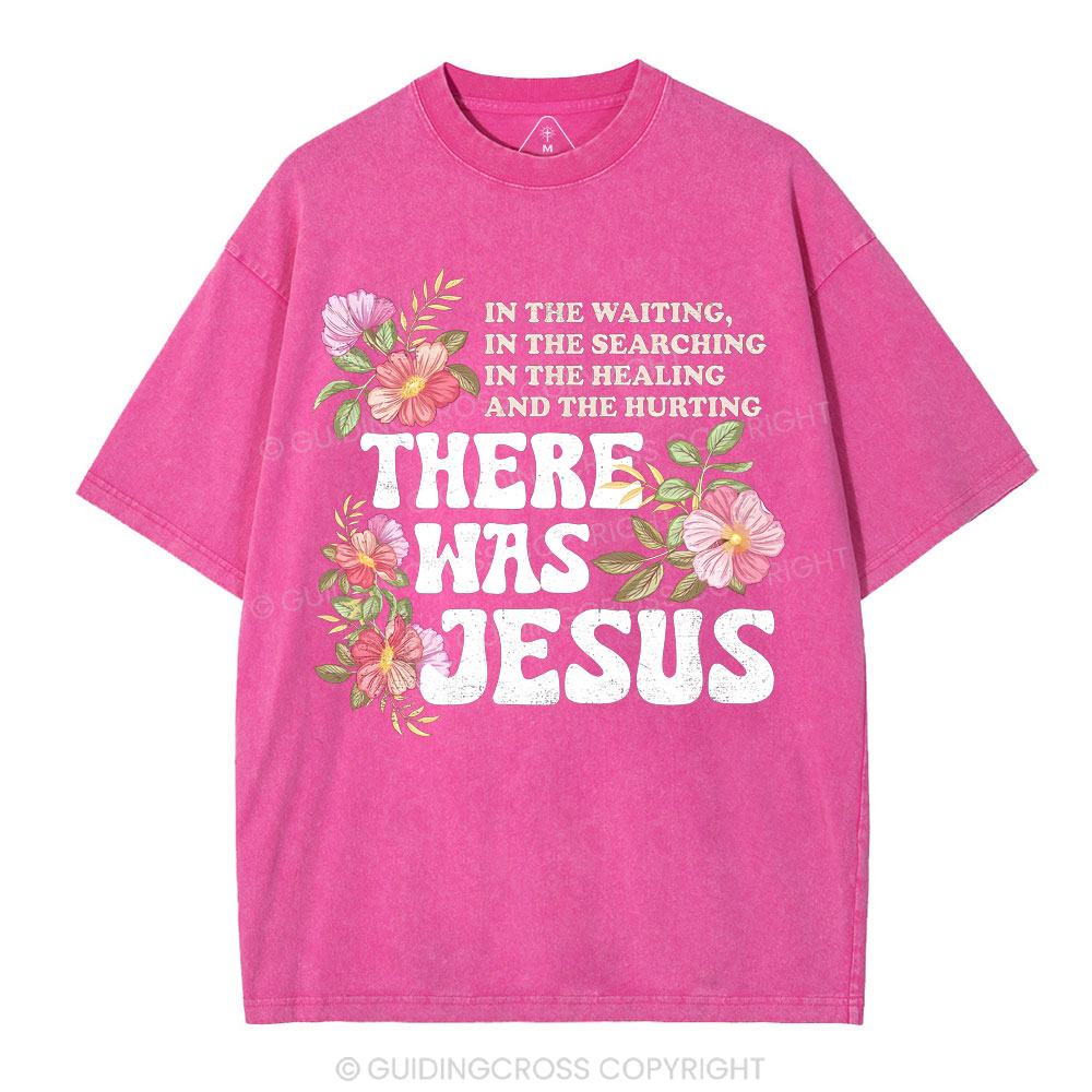 There Was Jesus Christian Washed T-Shirt
