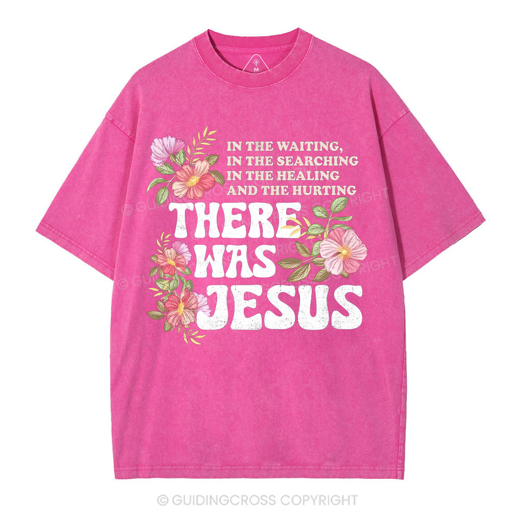 There Was Jesus Christian Washed T-Shirt