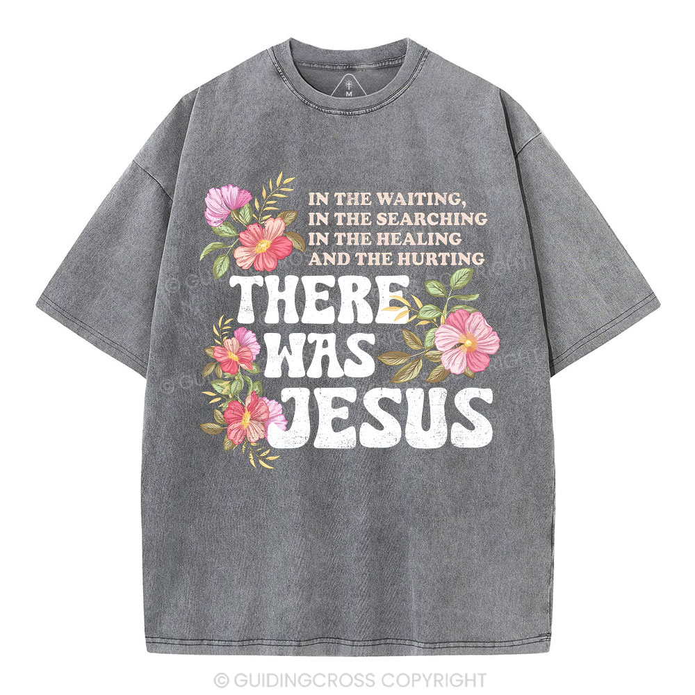 There Was Jesus Christian Washed T-Shirt