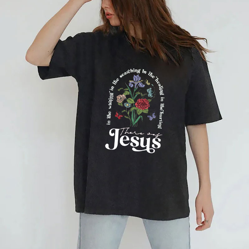 There Was Jesus Christian Washed T-shirt