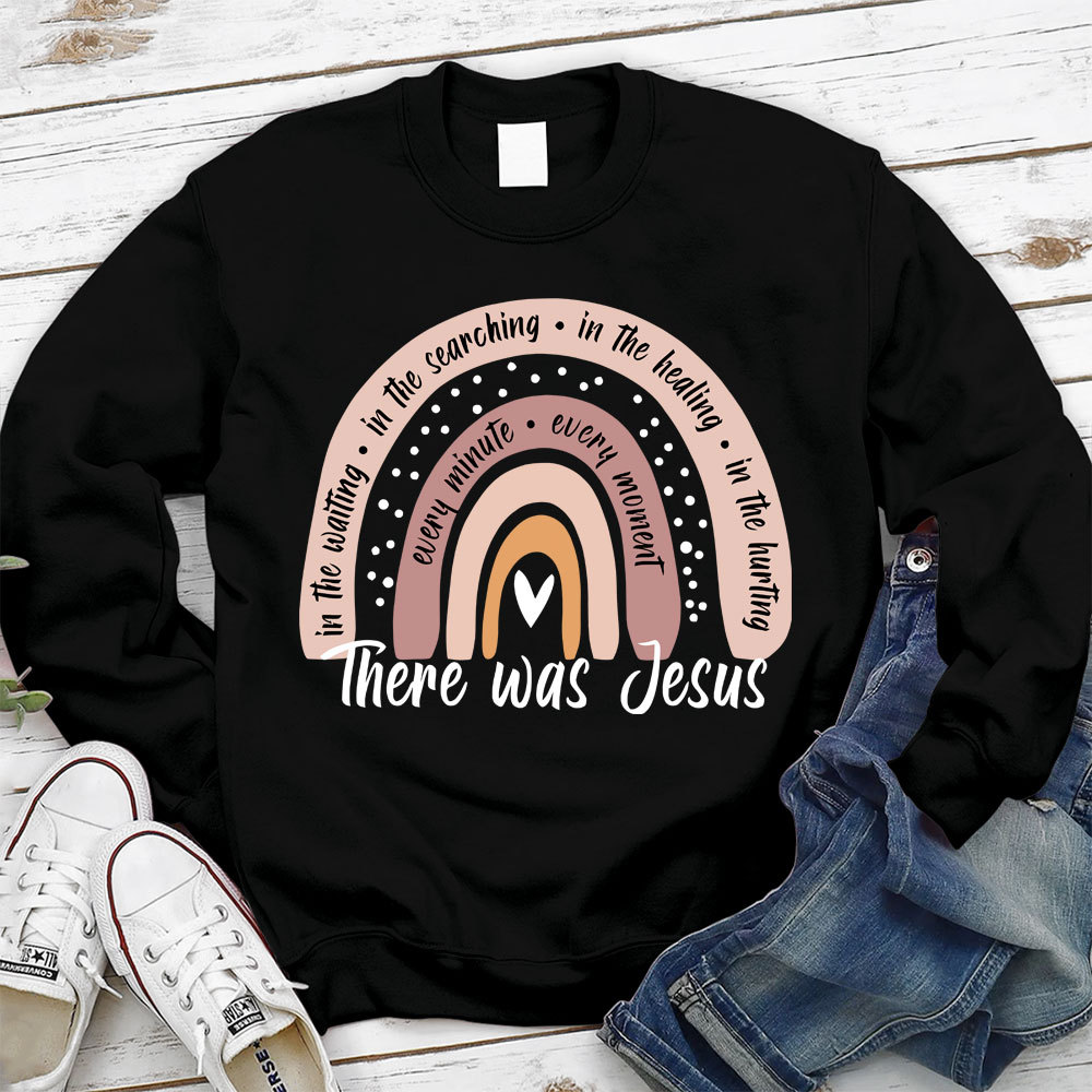 There Was Jesus Rainbow Christian Sweatshirt