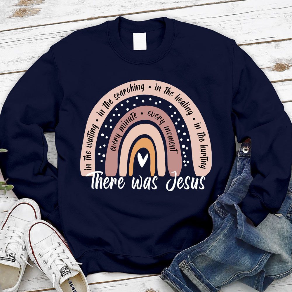There Was Jesus Rainbow Christian Sweatshirt