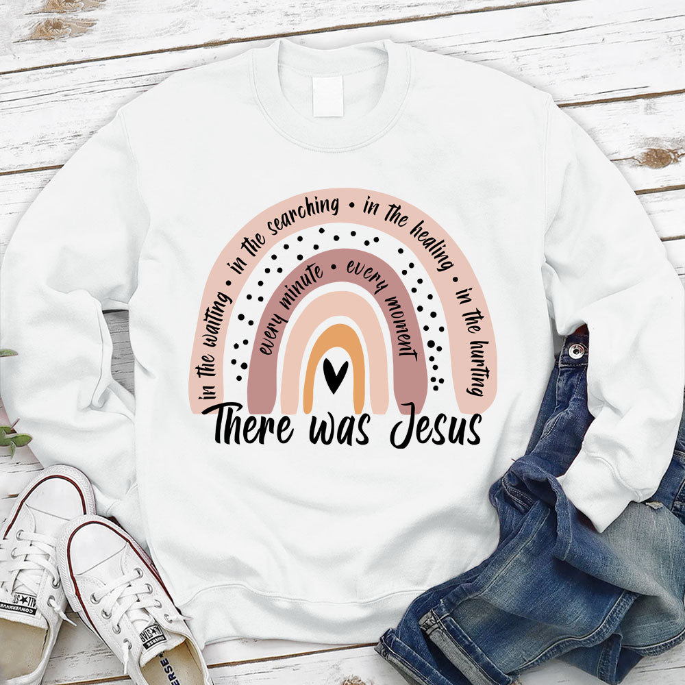 There Was Jesus Rainbow Christian Sweatshirt