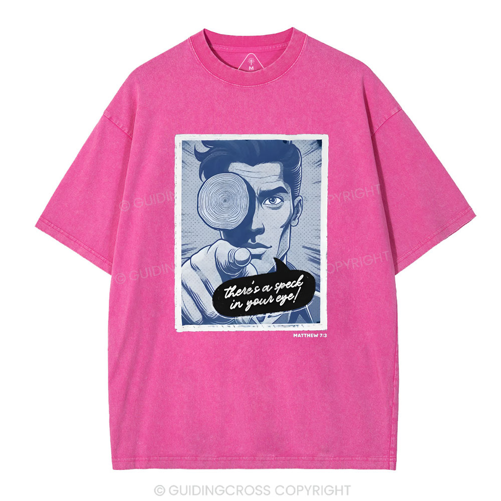 There's Speck In Your Eye Christian Washed T-Shirt