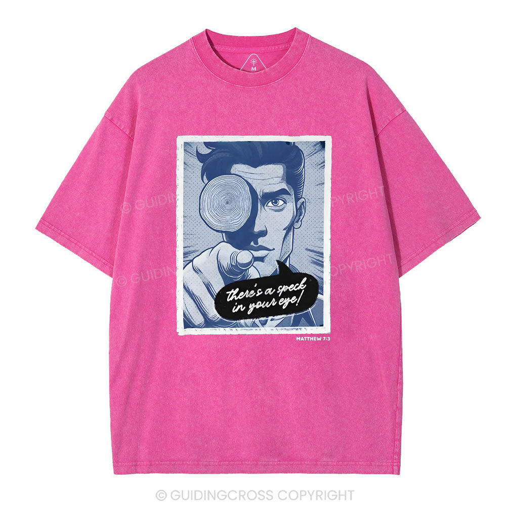 There's Speck In Your Eye Christian Washed T-Shirt