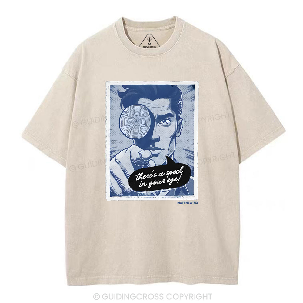 There's Speck In Your Eye Christian Washed T-Shirt