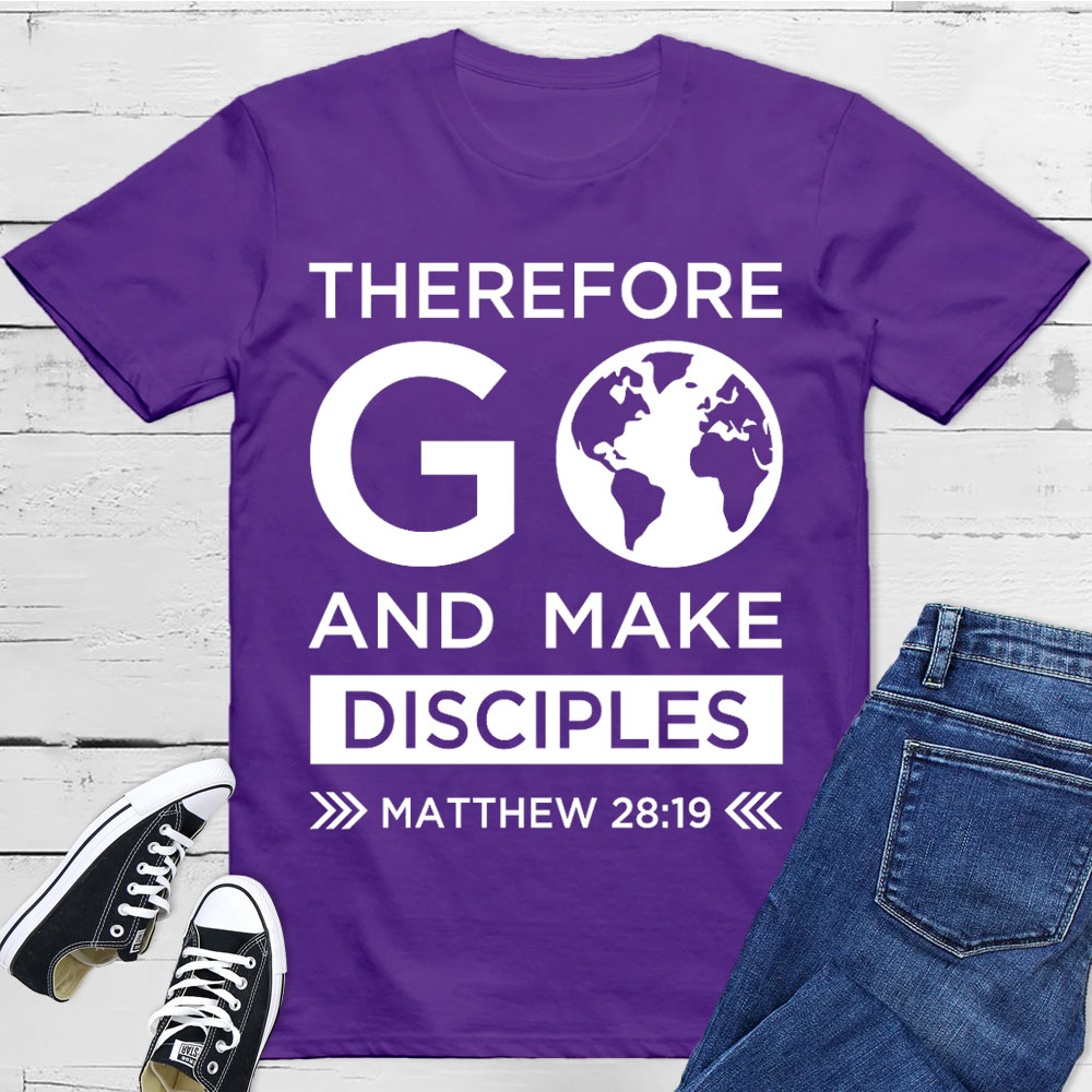 Therefore Go And Make Disciples Christian T-Shirt