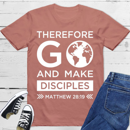 Therefore Go And Make Disciples Christian T-Shirt