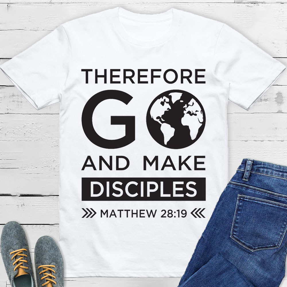 Therefore Go And Make Disciples Christian T-Shirt