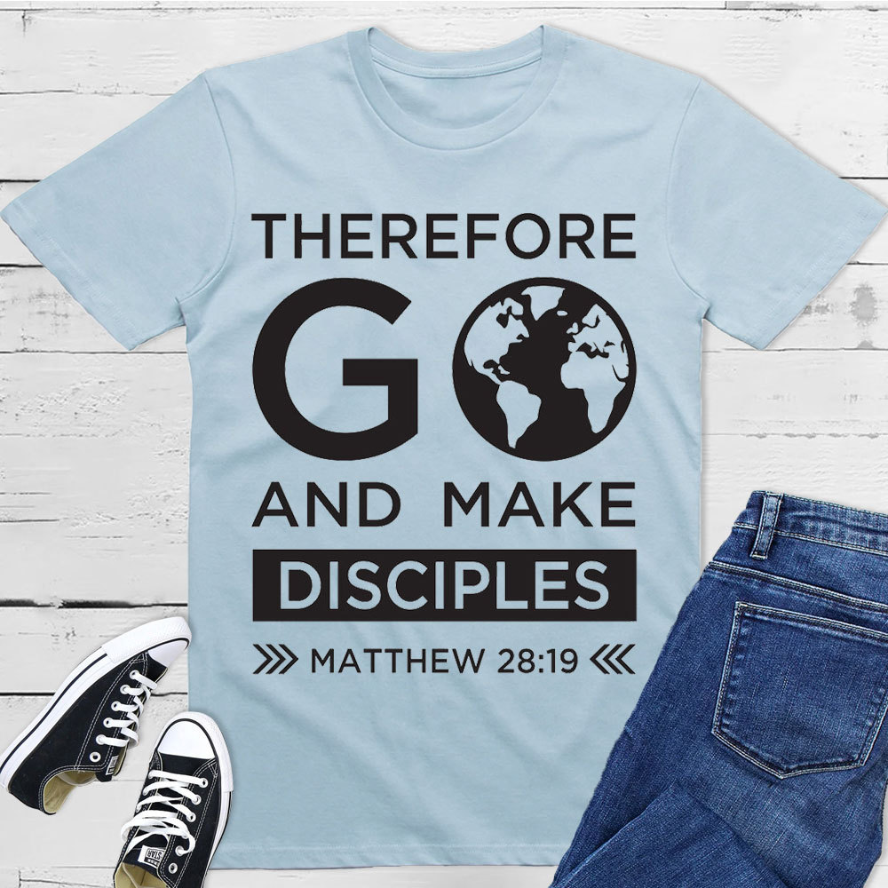 Therefore Go And Make Disciples Christian T-Shirt