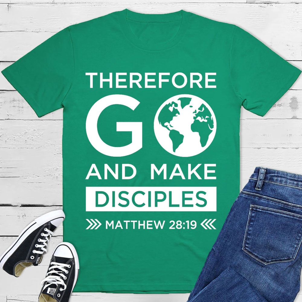 Therefore Go And Make Disciples Christian T-Shirt